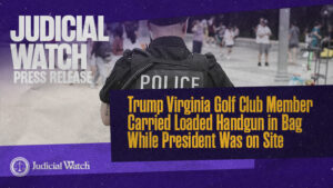 Judicial Watch: Trump Virginia Golf Club Member Carried Loaded Handgun Past Security While President...